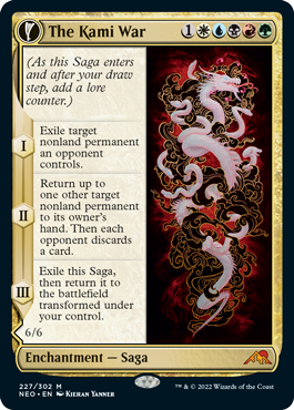 The Kami War
 (As this Saga enters and after your draw step, add a lore counter.)
I — Exile target nonland permanent an opponent controls.
II — Return up to one other target nonland permanent to its owner's hand. Then each opponent discards a card.
III — Exile this Saga, then return it to the battlefield transformed under your control.